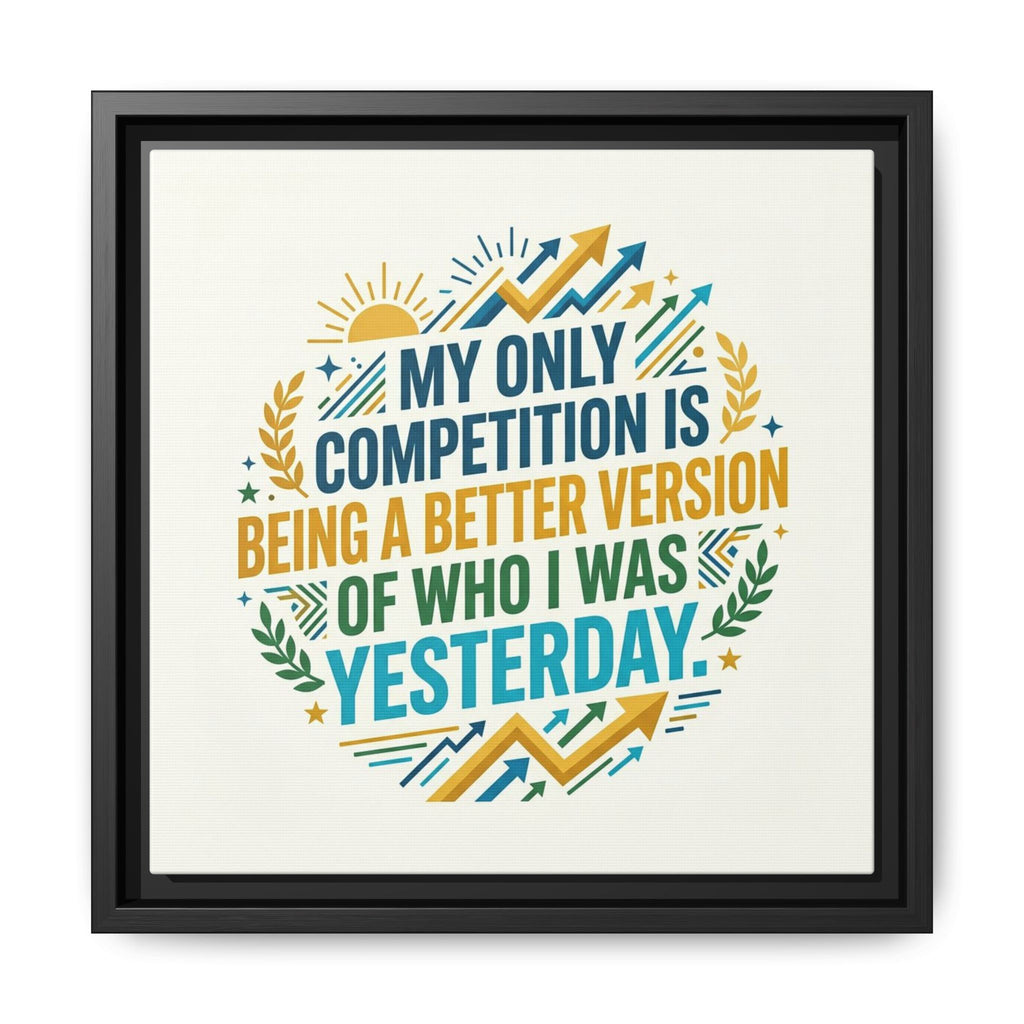 Framed Motivational Canvas - "My Only Competition Is Being a Better Version of Who I Was Yesterday"