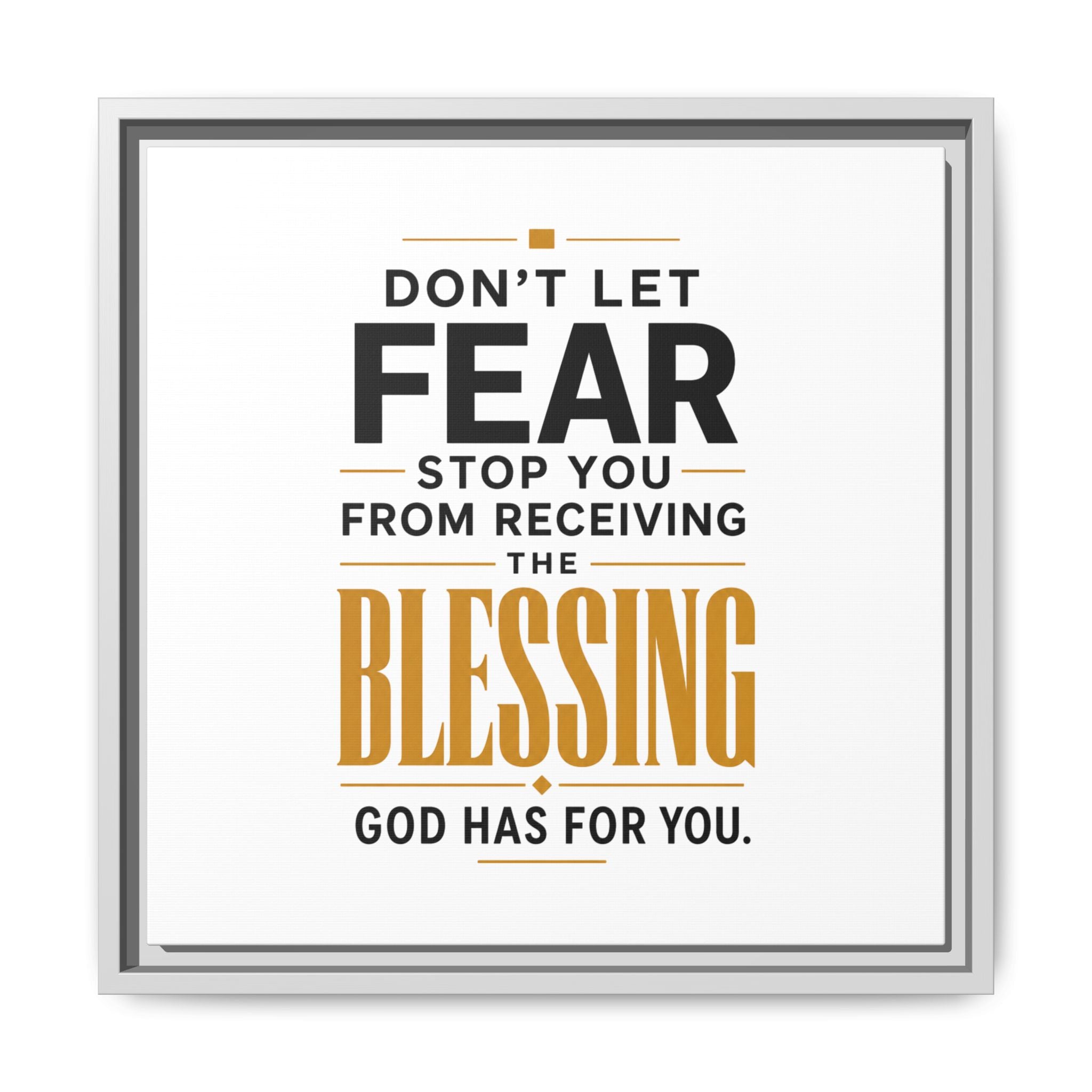 Framed Canvas Wall Art — "Don't Let Fear Stop You from Receiving the Blessing" Inspirational Christian Quote