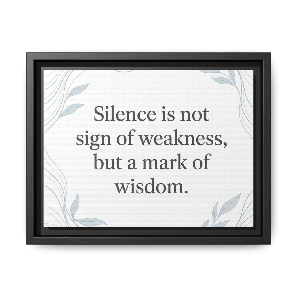 Framed Matte Canvas Wall Art — "Silence is Not Sign of Weakness, But a Mark of Wisdom" Inspirational Quote