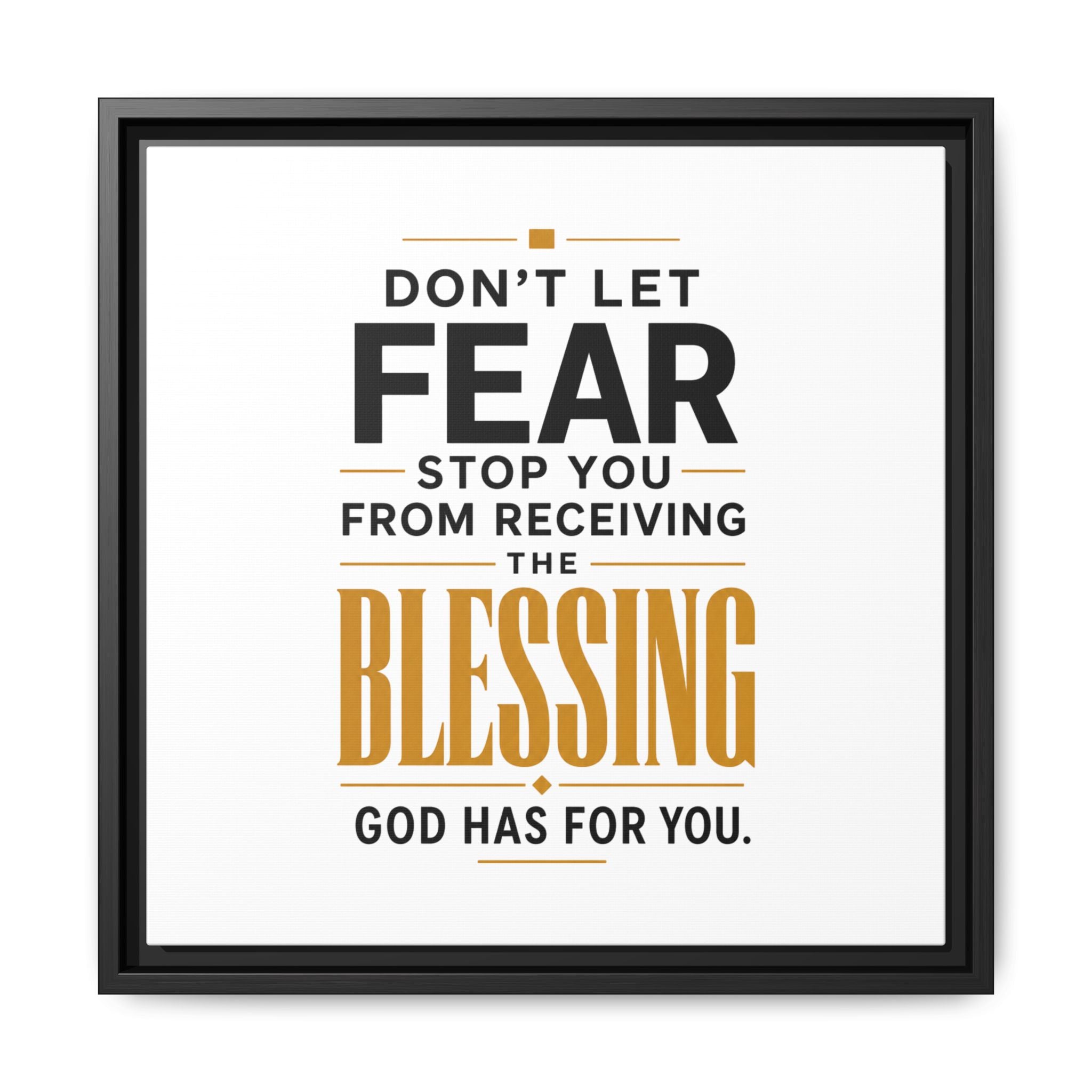 Framed Canvas Wall Art — "Don't Let Fear Stop You from Receiving the Blessing" Inspirational Christian Quote
