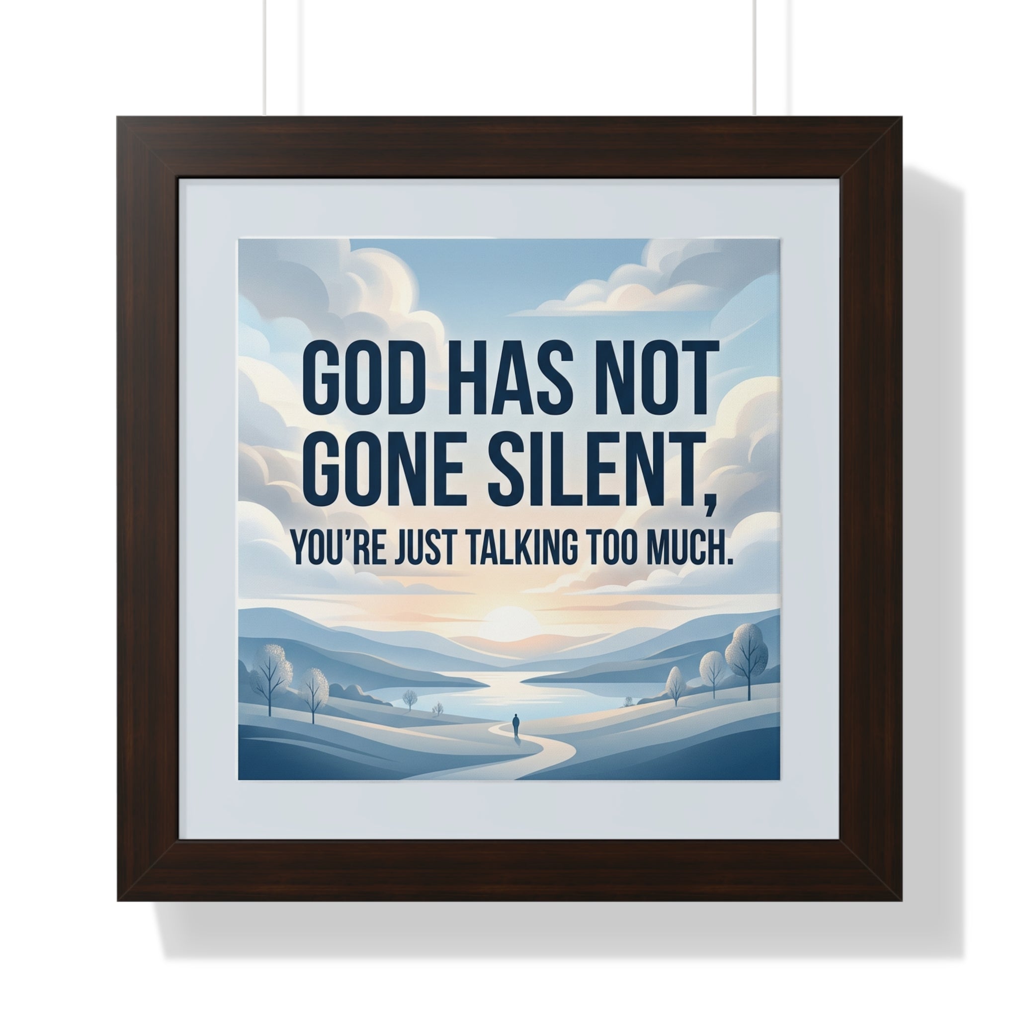 Framed Poster — "God Has Not Gone Silent, You're Just Talking Too Much" Inspirational Wall Art