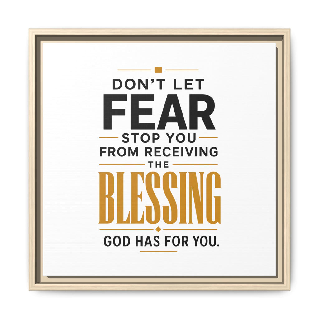 Framed Canvas Wall Art — "Don't Let Fear Stop You from Receiving the Blessing" Inspirational Christian Quote