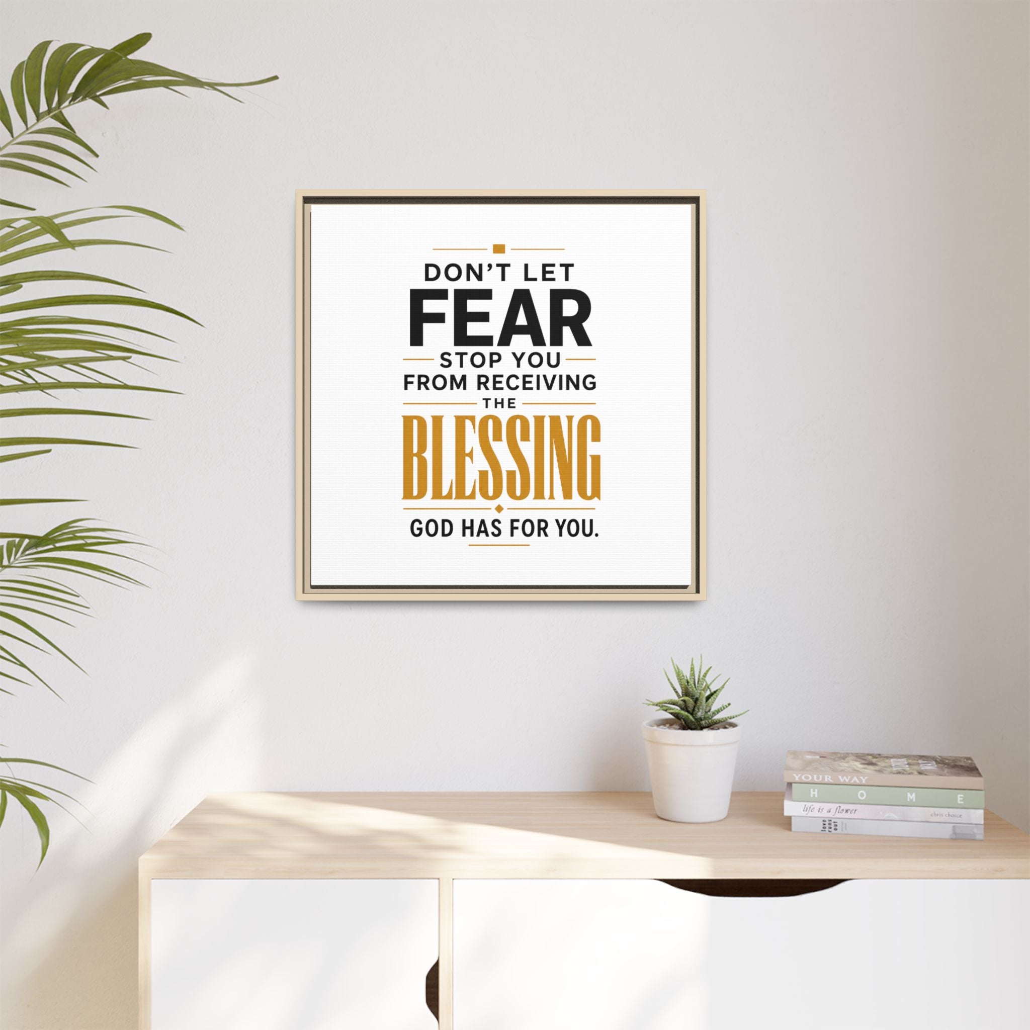 Framed Canvas Wall Art — "Don't Let Fear Stop You from Receiving the Blessing" Inspirational Christian Quote