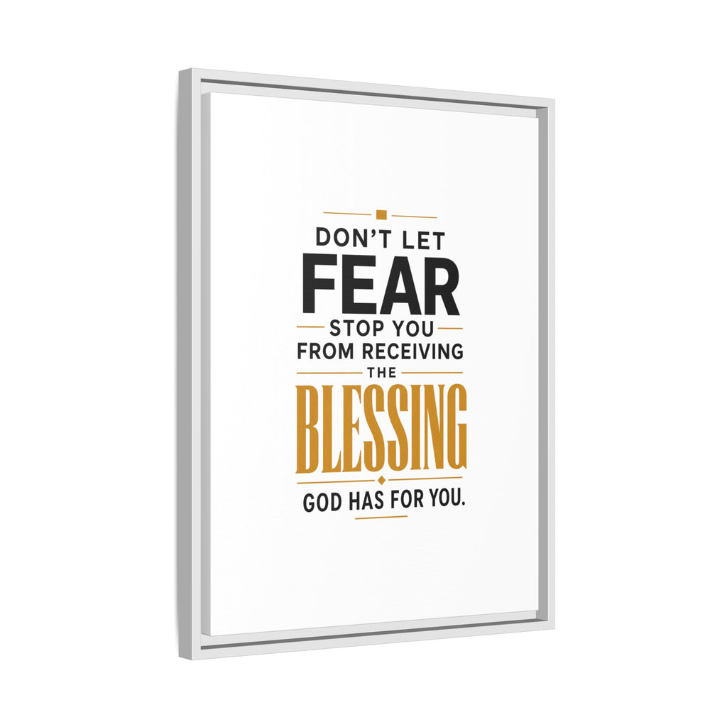 Framed Canvas Wall Art — "Don't Let Fear Stop You from Receiving the Blessing" Inspirational Christian Quote