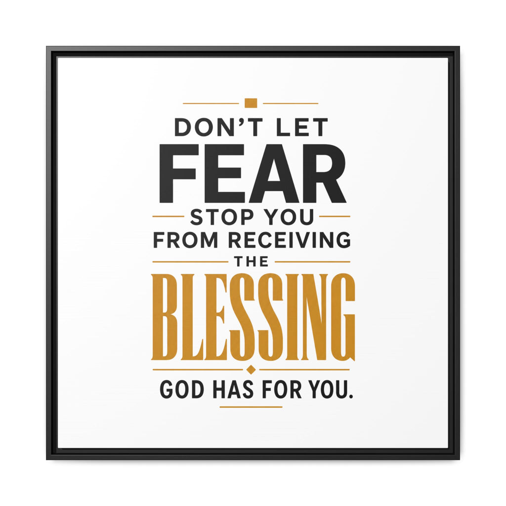 Framed Canvas Wall Art — "Don't Let Fear Stop You from Receiving the Blessing" Inspirational Christian Quote