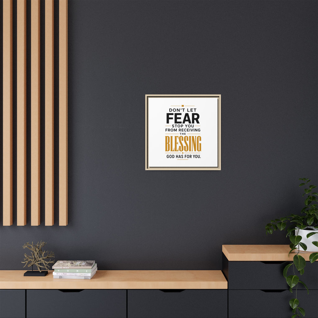 Framed Canvas Wall Art — "Don't Let Fear Stop You from Receiving the Blessing" Inspirational Christian Quote