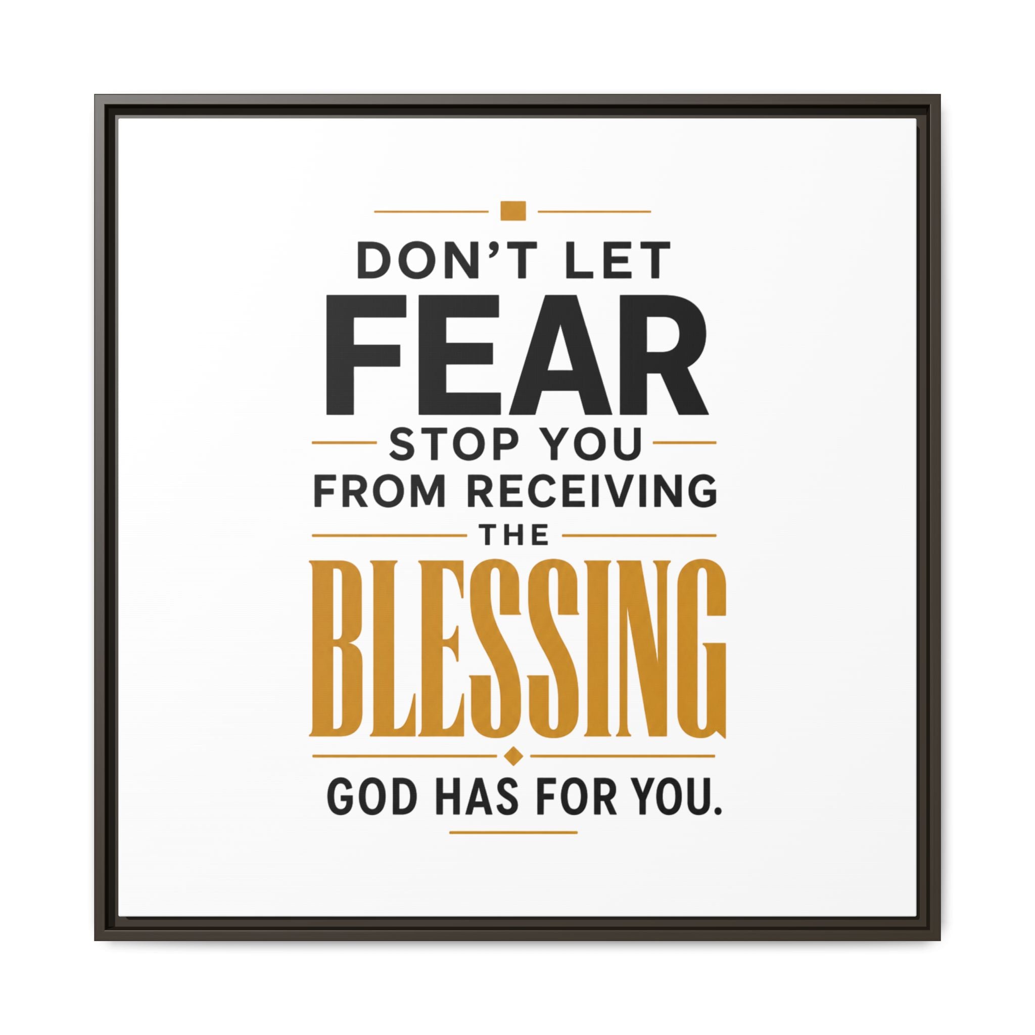 Framed Canvas Wall Art — "Don't Let Fear Stop You from Receiving the Blessing" Inspirational Christian Quote