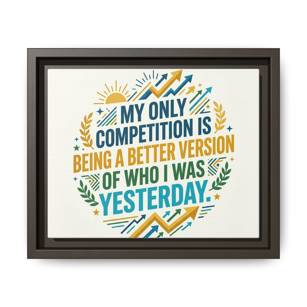 Framed Motivational Canvas - "My Only Competition Is Being a Better Version of Who I Was Yesterday"