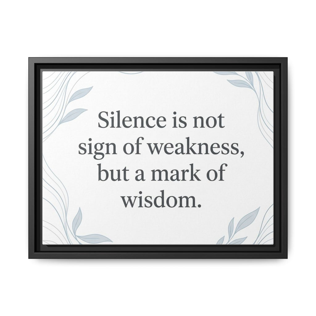 Framed Matte Canvas Wall Art — "Silence is Not Sign of Weakness, But a Mark of Wisdom" Inspirational Quote