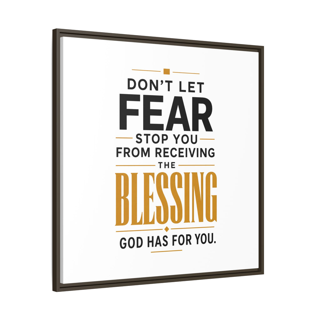 Framed Canvas Wall Art — "Don't Let Fear Stop You from Receiving the Blessing" Inspirational Christian Quote