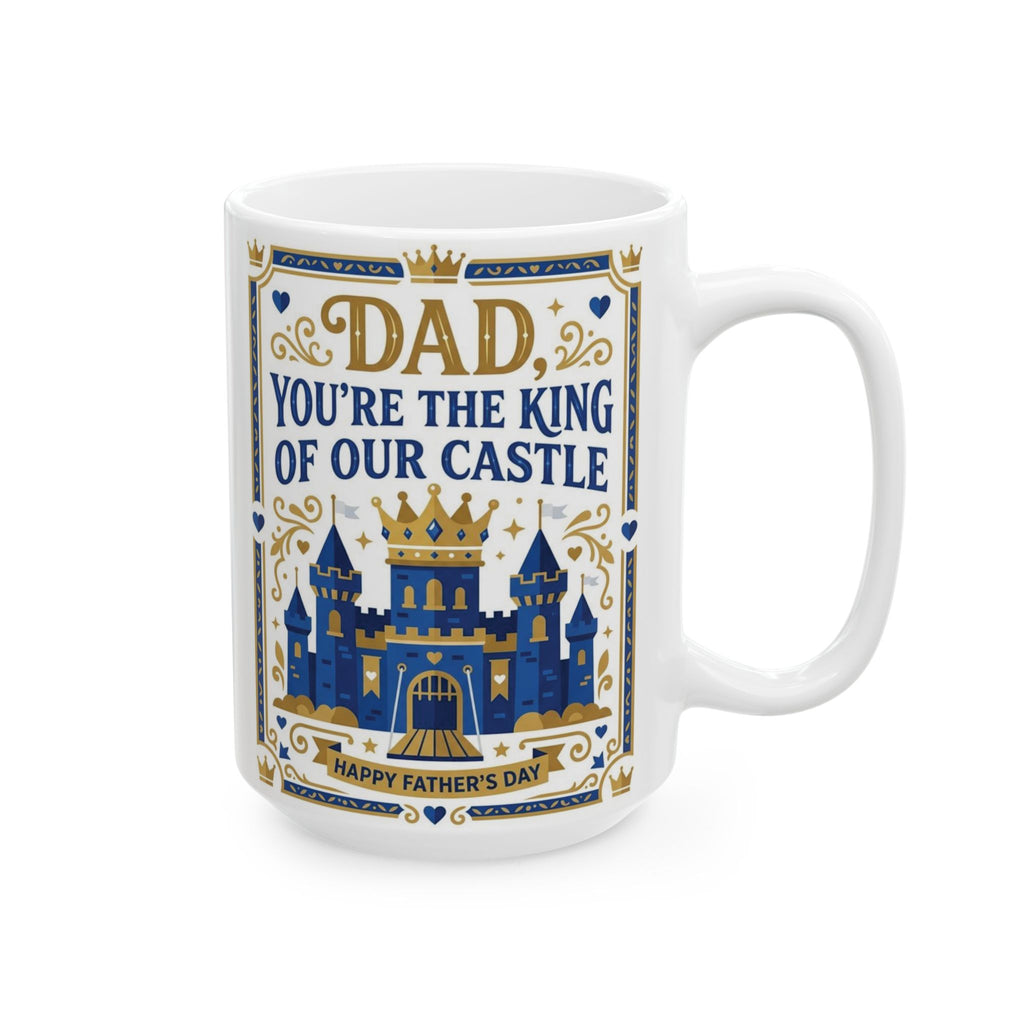 Dad 'You're the King of Our Castle' Ceramic Mug — Father's Day Gift (11oz, 15oz)