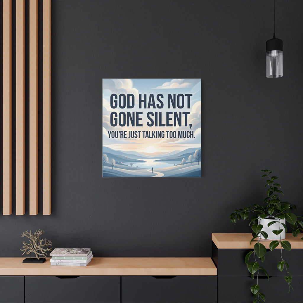 Inspirational Canvas Wall Art — “God Has Not Gone Silent, You’re Just Talking Too Much”
